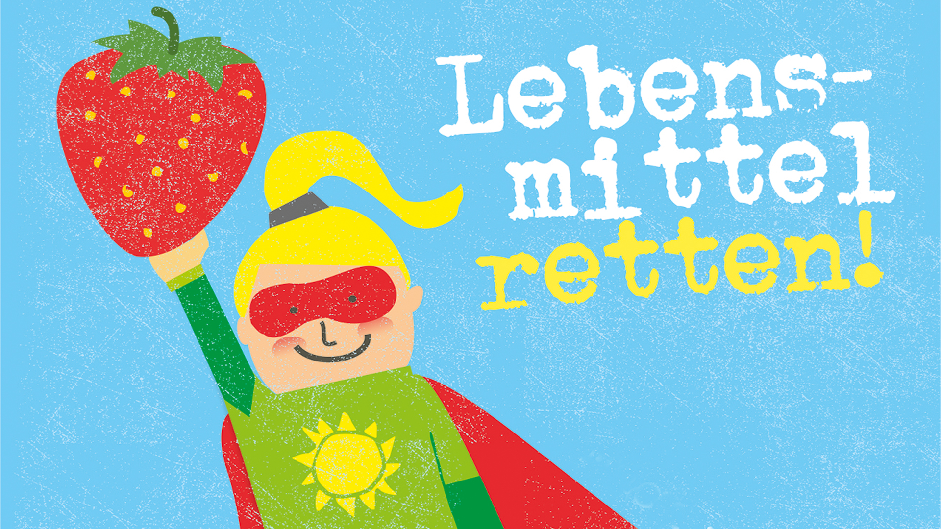 Illustration eines kleinen Mädchens verkleidet als Superheldin, die eine Erdbeere in die Höhe hält. Links daneben steht: Lebensmittel retten! 